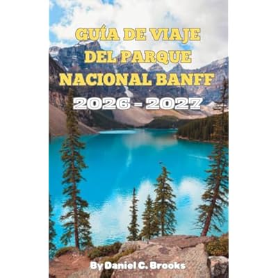 Gu&iacute;a de viaje del Parque Nacional Banff 2026&ndash;2027