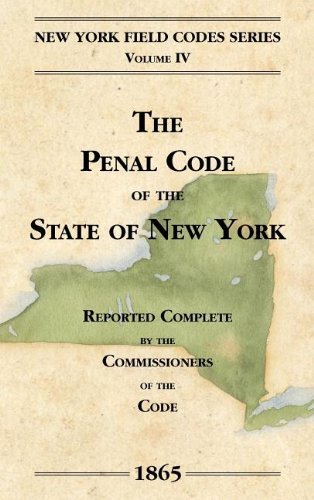 The Penal Code of the State of New York (New York Field Codes, 1850-1865) by David Dudley Field (2011-08-25) The Penal Code of the State of New York (New York Field Codes, 1850-1865) by David Dudley Field (2011-08-25)