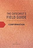 The Catechist's Field Guide to Confirmation