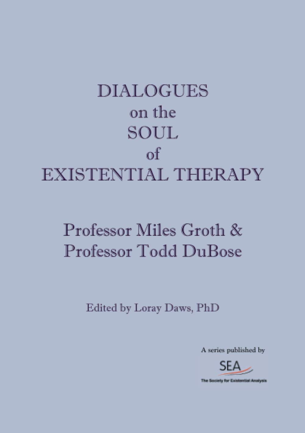 Dialogues on the soul of Existential Therapy (SEA Dialogues)
