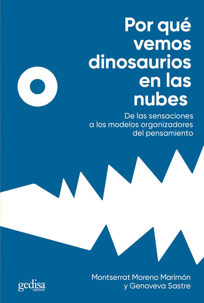 Por qué vemos dinosaurios en las nubes: De las sensaciones a los modelos organizadores del pensamiento: 416242