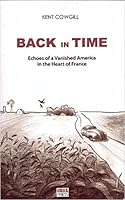 Back in Time: Echoes of a Vanished America in the Heart of France 2910728773 Book Cover