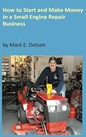 How to Start Up and Make Money in a Small Engine Repair Business 1518779468 Book Cover