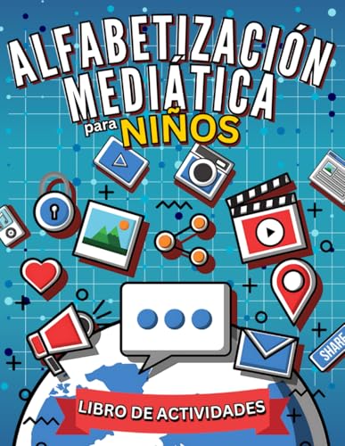 Alfabetización Mediática para Niños - Libro de Actividades: Cuaderno de trabajo para ayudar a los niños a discernir informacion en los medios, pensar ... navegar por el mundo digital de forma segura.