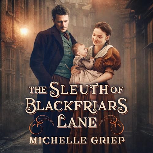 The Sleuth of Blackfriars Lane by Michelle Griep episode artwork