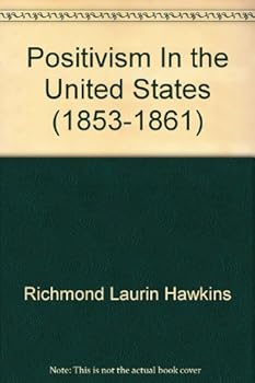 Hardcover Positivism in the United States (1853-1861), (Harvard studies in Romance languages ... vol. XIV) Book