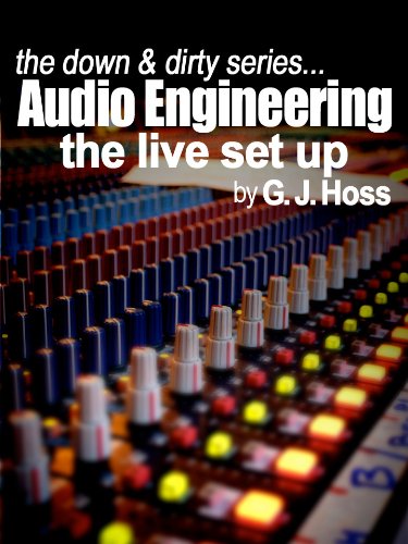 Audio Engineering: The Live Set Up (The Down and Dirty Series Book 4)
