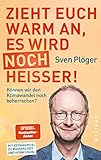 Zieht euch warm an, es wird noch heißer!: Können wir den Klimawandel noch beherrschen? Mit Extrakapiteln zu Wasserstoff und Kernfusion: Können wir den ... Extrakapitel zu Wasserstoff und Kernfusion - Sven Plöger Mitwirkende: Andreas Schlumberger, Dr. Eckart von Hirschhausen, Kira & Hermann Vinke 