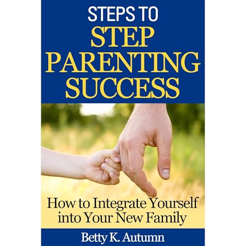 Steps to Step Parenting Success: How to Integrate Yourself into Your New Family by Betty K. Autumn episode artwork