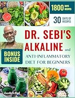 The Ultimate Dr. Sebi's Alkaline and Anti-Inflammatory Diet for Beginners: The Easy, Stress-Free Plant Based Dr. Sebi's Alkaline-Anti-Inflammatory Recipes with 30 Days Meal Plan | Discover the Secrets B0CZ3162PP Book Cover