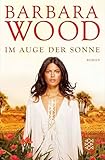 Im Auge der Sonne: Roman - Barbara Wood Übersetzer: Veronika Cordes 