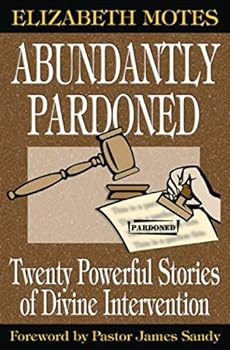 Paperback Abundantly Pardoned: Twenty Powerful Stories of Divine Intervention Book