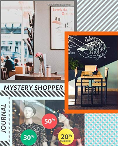 Mystery Shopper Journal: Notebook Diary for Secret Customers Fast-Food Establishments Sit-down Restaurants Supermarkets Fashion Brands Gyms etc. (Mystery Money)
