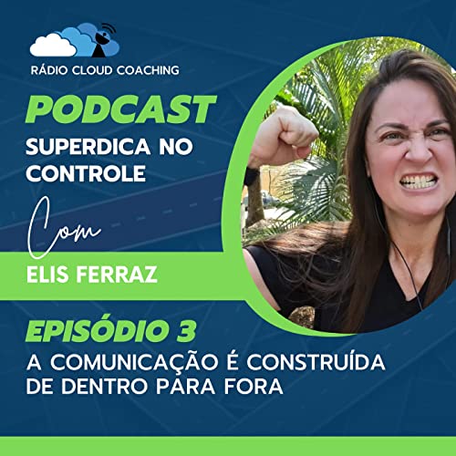 A Comunicação é construída de dentro para fora - SUPERDICA NO CONTROLE #003