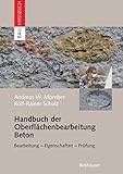  Handbuch der Oberflächenbearbeitung Beton: Bearbeitung - Eigenschaften - Prüfung (Bauhandbuch)