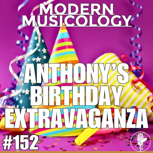 #152 - Anthony's Birthday Extravaganza!