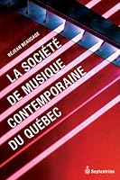 LA SOCIETE DE MUSIQUE CONTEMPORAINE DU QUEBEC : HISTOIRE A SUIVRE 2894486510 Book Cover