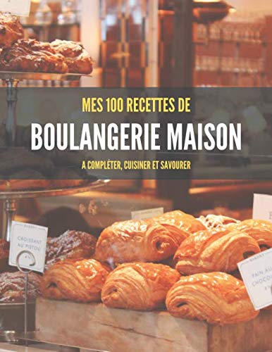 Télécharger MES 100 RECETTES de BOULANGERIE MAISON A compléter, cuisiner et savourer: Livre de recettes à écr PDF Ebook En Ligne