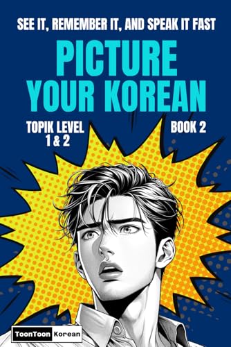 Picture Your Korean (Book 2) – See It, Remember It, and Speak It FAST: Visual Vocabulary with the Shortest Korean Sentences for Beginner Learners (free audio)