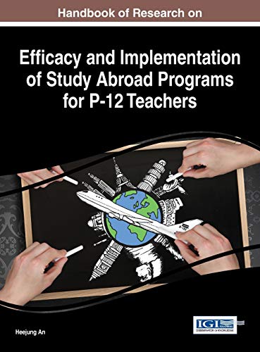 Handbook of Research on Efficacy and Implementation of Study Abroad Programs for P-12 Teachers (Advances in Higher...
