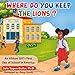 Where Do You Keep The Lions?: An African Girl's First Day of School in America