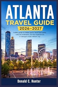 ATLANTA TRAVEL GUIDE 2026-2027: Insider guide to hidden gems, local food spots, cultural landmarks, and top experiences in Georgia’s most vibrant city.