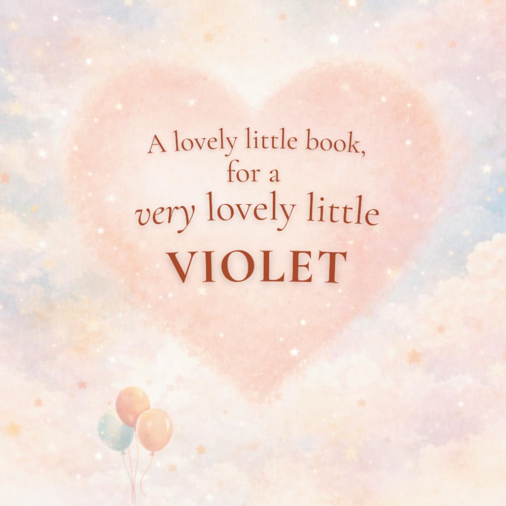 A Lovely Little Book, for a Very Lovely Little Violet: A beautiful bedtime story to let Violet know just how much you love her
