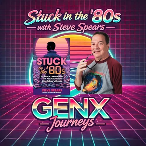 GenX Journeys: Stuck in the '80s with Steve Spears
