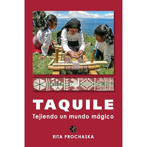 Taquile. Tejiendo un mundo m&aacute;gico Audiobook By Rita Prochaska cover art