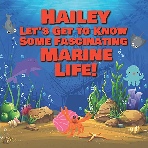 Hailey Let’s Get to Know Some Fascinating Marine Life!: Personalized Baby Books with Your Child's Name in the Story - Ocean Animals Books for Toddlers ... Books Ages 1-3 (Personalized Books for Kids)