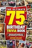 The Ultimate 75th Birthday Trivia Book: Nostalgic Trivia, Quizzes, and Best Memories for 75-Year-Olds (75th...