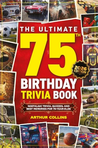The Ultimate 75th Birthday Trivia Book: Nostalgic Trivia, Quizzes, and Best Memories for 75-Year-Olds (75th Birthday Gift)