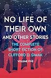 No Life of Their Own: And Other Stories (The Complete Short Fiction of Clifford D. Simak Book 5)