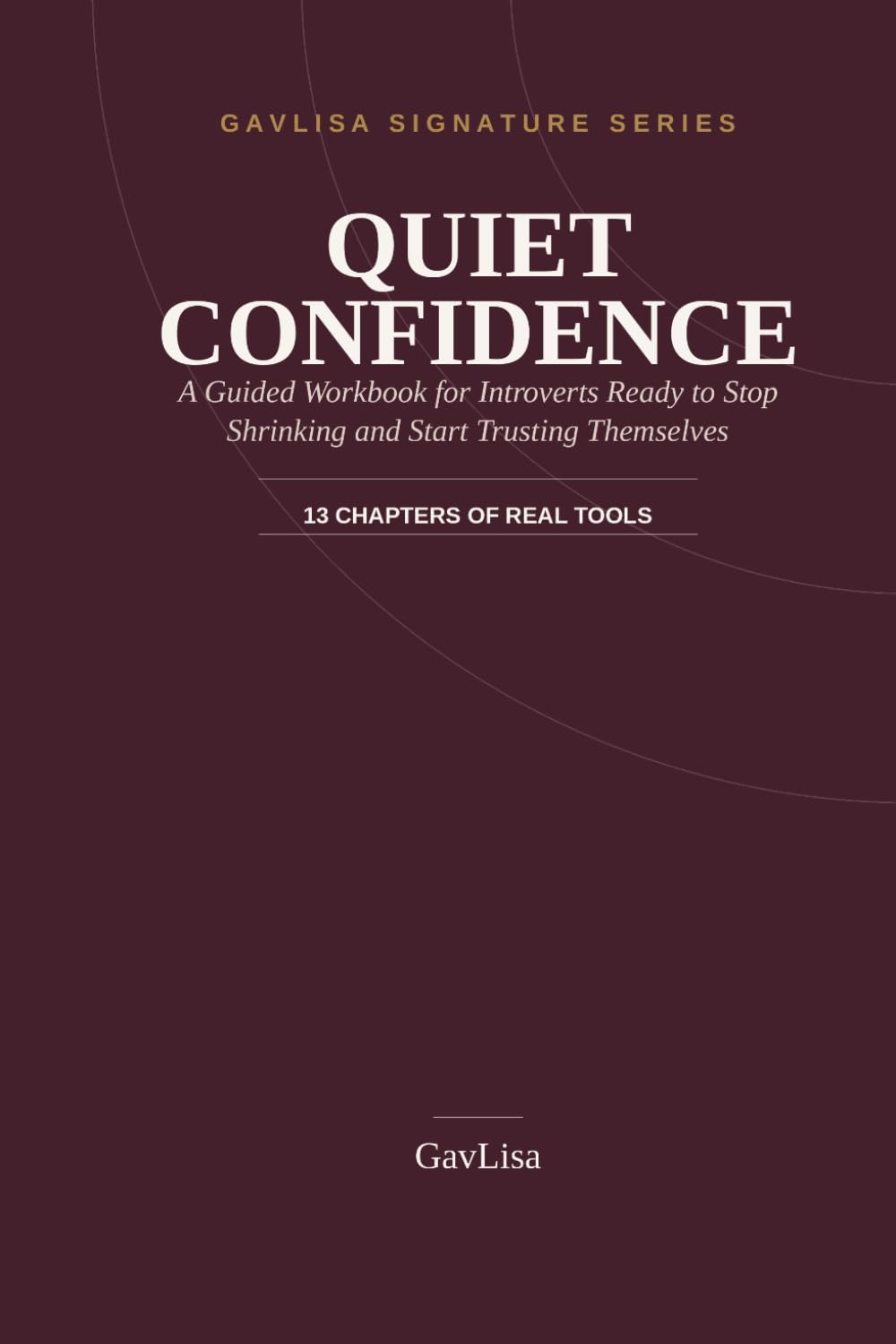 Quiet Confidence: A Guided Workbook for Introverts Ready to Stop Shrinking and Start Trusting Themselves