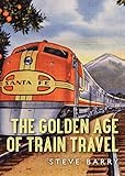 The Golden Age of Train Travel (Shire Library USA, Band 778)