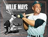 Willie Mays: A Tribute to the Greatest Player of All Time