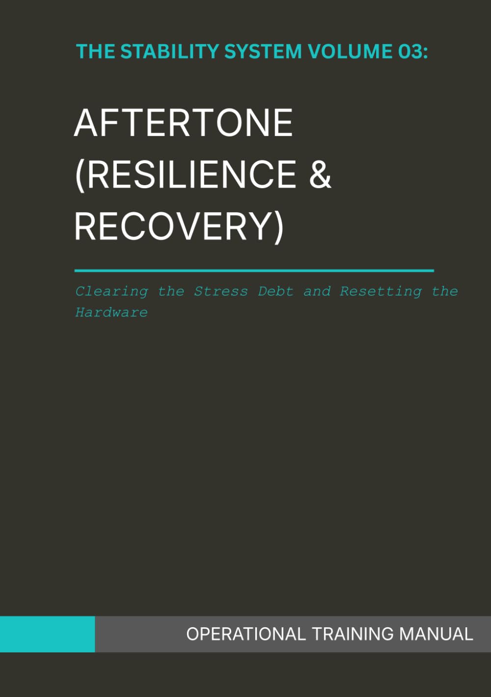 THE STABILITY SYSTEM VOL 03: AFTERTONE (RESILIENCE & RECOVERY): Clearing the Stress Debt and Resetting the Nervous System