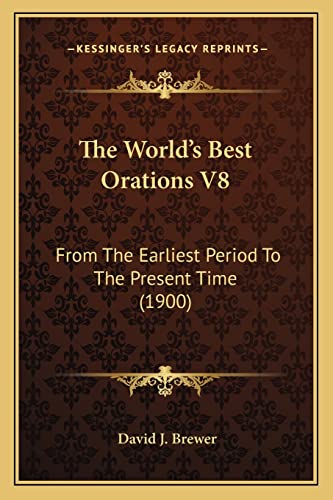 The World's Best Orations V8: From The Earliest Period To The Present Time (1900)
