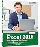  Excel 2016 - Grundlagen für Einsteiger: Leicht verständlich. Mit Online-Videos und Übungensdateien