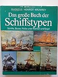  Das große Buch der Schiffstypen. Bd. 1: Schiffe, Boote, Flöße unter Riemen und Segel. Historische Schiffs- und Bootsfunde. Berühmte Segelschiffe