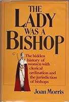 The Lady Was a Bishop: The Hidden History of Women with Clerical Ordination and the Jurisdiction of Bishops 0025871307 Book Cover