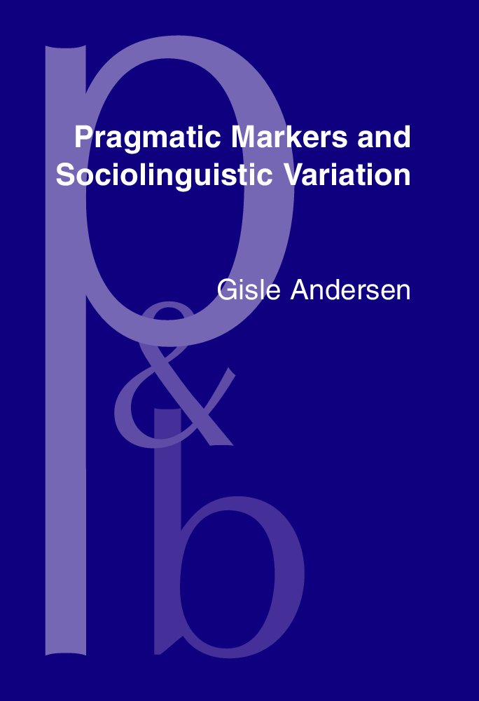 Buy Pragmatic Markers and Sociolinguistic Variation: A Relevance-Theoretic Approach to the Language of Adolescents (Pragmatics & Beyond New Series) — BookShops.in