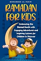 Ramadan for Kids: Embracing the Blessed Month with Engaging Adventures and Inspiring Lessons for Children to Discover (The Islamic Spiritual Journey Series) B0D6R2H1VJ Book Cover