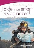J'aide mon enfant à s'organiser ! : Méthode facile à l'usage des parents (Eyrolles Pratique)