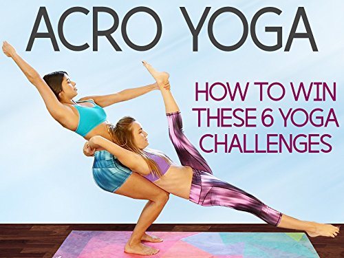 Acro Yoga, How To Win These 6 Challenges