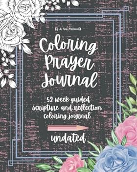 Coloring Prayer Journal: 52 week scripture and reflection coloring journal - undated