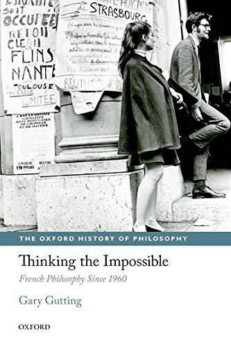 Thinking the Impossible: French Philosophy Since 1960 (Oxford History of Philosophy)