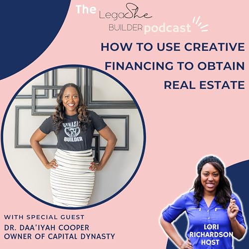 LegaSHE Builder Episode 24: How to Use Creative Financing to Obtain Real Estate with Dr. Daa&rsquo;iyah Cooper