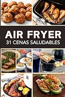 Air Fryer: 31 Cenas Saludables (Spanish Edition) B0F5PPXPHY Book Cover