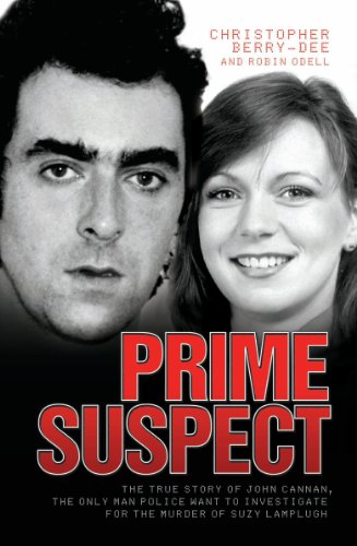 Prime Suspect - The True Story of John Cannan, The Only Man the Police Want to Investigate for the Murder of Suzy Lamplugh (English Edition)